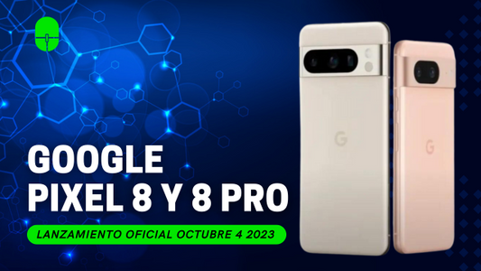 Google Pixel 8 y Pixel 8 Pro: Lanzamiento 04 De Octubre 2023