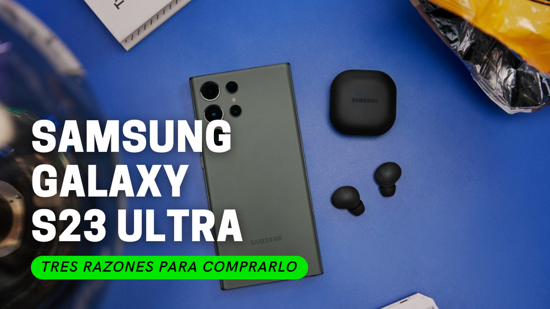 Tres Razones Para Compar El Samsung Galaxy S23 Ultra